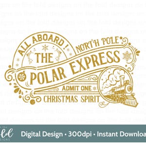 May include: Gold graphic design with a vintage style train and the text "All Aboard! The North Pole Polar Express. Admit One Christmas Spirit."