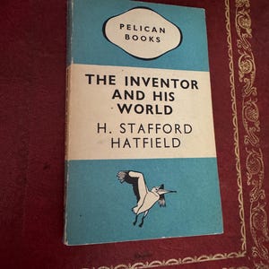 Uppfinnaren och hans värld - H. Stafford Hatfield - Första Pelican-utgåvan | 1948