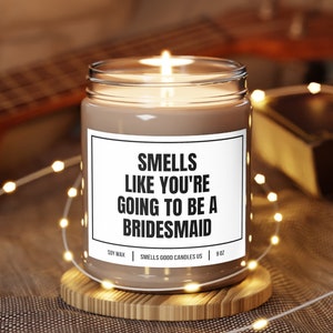 Smells Like You&#39;re Going To Be A Bridesmaid Candles Best Friend Bridal Party Gifts Funny Bride To Be Candles Wedding Day Candle Idea 1199