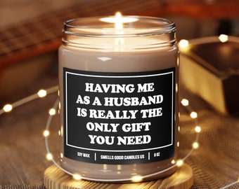 Funny Wife Candles Having Me As A Husband Is Really The Only Gift You Need Sarcastic Candles Husband to Wife Anniversary Candle Ideas 74