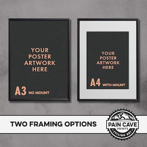 May include: Two framing options for a poster or artwork. The left image shows a black frame with a black and white design and the text "A3 NO MOUNT". The right image shows a white frame with a black and white design and the text "A4 WITH MOUNT". Both images have the text "YOUR POSTER ARTWORK HERE". The bottom of the image shows a logo with the text "PAIN CAVE PRINTS *CYCLING ART*".