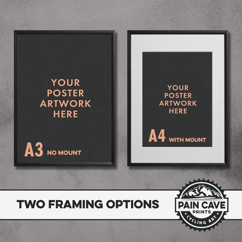 May include: Two framing options for a poster or artwork. The left image shows a black frame with a black and white design and the text "A3 NO MOUNT". The right image shows a white frame with a black and white design and the text "A4 WITH MOUNT". Both images have the text "YOUR POSTER ARTWORK HERE". The bottom of the image shows a logo with the text "PAIN CAVE PRINTS *CYCLING ART*".