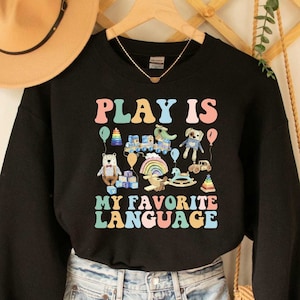 Play Is My Favorite Language Sweatshirt, Occupational Therapy Sweatshirt Pathologist Gift OT Life Sweatshirt