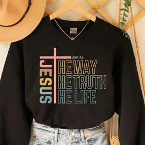 Jesus The Way The Truth The Life Sweatshirt Christian Sweatshirt Jesus Sweatshirt Christian Clothing Religious Gift