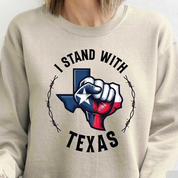 I Stand With Texas Sweatshirt Texas Supporter Sweatshirt Proud Texas Sweatshirt Defend The Boarder Sweatshirt Texas Strong Sweatshirt