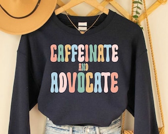 Caffeinate and Advocate Sweatshirt, Special Education Advocate, Paraprofessional SPED Teacher Special Needs Mom