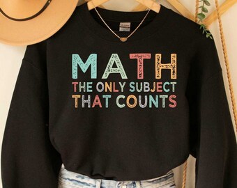 Math The Only Subject That Counts Sweatshirt Math Lover Gift Math Teacher Sweatshirt Funny Math Sweatshirt
