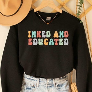 Inked And Educated Sweatshirt Tattoo Lover Sweatshirt Tattoo Artist Funny Workout Gift