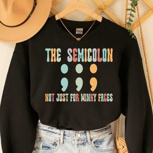 The Semicolon Not Just for Winky Faces Sweatshirt Semicolon Punctuation Cute Teacher Sweatshirt