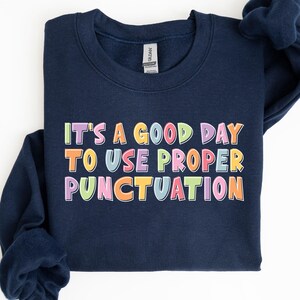 English Grammar Sweatshirt It&#39;s A Good Day To Use Proper Punctuation Sweatshirt Punctuation Saves Lives Sweatshirt Funny Reading Sweatshirt