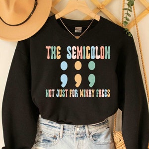 The Semicolon Not Just for Winky Faces Sweatshirt Semicolon Punctuation Cute Teacher Sweatshirt