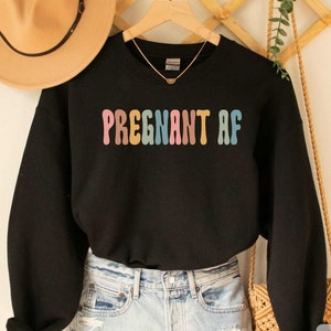 Pregnant Af Sweatshirt Funny Pregnant Sweatshirt Sarcastic Pregnant Gift Pregnancy Sweatshirt Funny Pregnant Women Sweatshirt