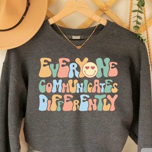 Special Education Sweatshirt Everyone Communicates Differently Sweatshirt Autism Sweatshirt Behavior Analyst Sweatshirt