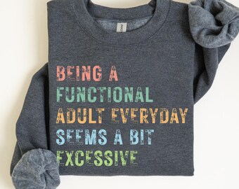 Functional Adult Sweatshirt: Sarcastic Humor Crewneck