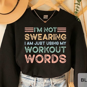 Gym Workout Sweatshirt I&#39;m Not Swearing I&#39;m Just Using My Workout Words Sweatshirt Cute Fitness Sweatshirt Squat Sweatshirt
