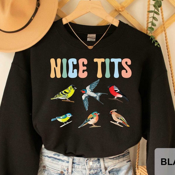 Nice Tits Birdwathcing Sweatshirt Tits Bird Sweatshirt Bird Lovers Sweatshirt Gift for Birdwatcher