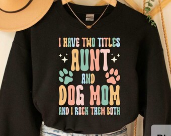 Aunt And Dog Mom Sweatshirt Dog Lover Auntie Gift Funny Dog Aunt Sweatshirt Dog Mom Sweatshirt Cute Dog Owner Sweatshirt