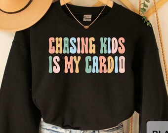 Chasing Kids Is My Cardio Sweatshirt Funny Mom Sweatshirt Mom Cardio Sweatshirt Mom Life New Mom Sweatshirt