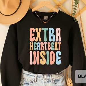 Extra Heartbeat Inside Sweatshirt Pregnancy Reveal Maternity Sweatshirt Gift For Expecting Mom Baby Announcement New Mom Sweatshirt