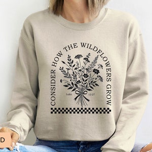 Bible Verse Sweatshirt Consider How the Wildflowers Grow Sweatshirt Christian Gifts for Women Flower Religious Sweatshirt