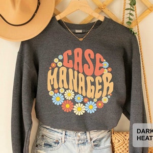 Case Manager Sweatshirt Healthcare Social Worker Gift Case Worker Sweatshirt Behavioral Health Sweatshirt