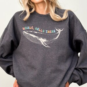 Whale Lover Sweatshirt Whale Hello There Sweatshirt Ocean Wildlife Sweatshirt Sea Creature Sweatshirt Marine Biology Sweatshirt