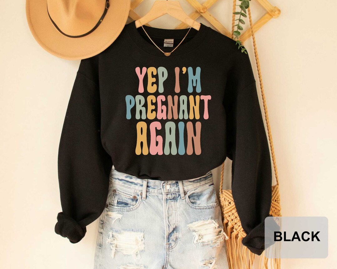 Yep I'm Pregnant Again Pregnancy Announcement Sweatshirt Pregnancy ...