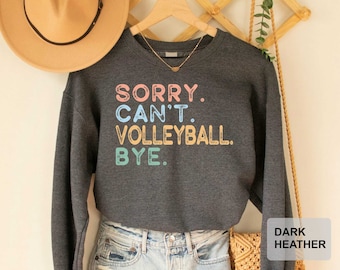 Sorry Can't Volleyball Bye Sweatshirt Volleyball Coach Gift Funny Volleyball Volleyball Lover Sweatshirt