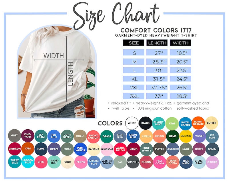 May include: Size chart for a garment-dyed heavyweight t-shirt. The chart shows the size, length, and width in inches. The colors of the t-shirt are listed below the chart. The colors include white, black, chalky mint, kiwi, royal caribe, burnt orange, butter, grass, blue jean, neon blue, citrus, melon, hemp, mustard, violet, ice blue, blossom, water-melon, brick, blue spruce, pepper, midnight, sage, berry, denim, bay, graphite, cumin, heli-conia, terra-cotta, true navy, cham-bray, and orchid.