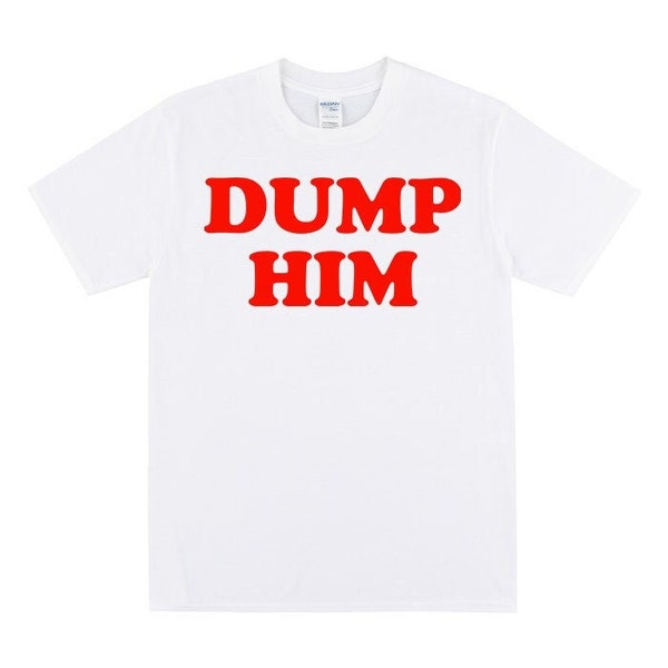DUMP HIM T-shirt, Inspired By Breakups, Sarcastic T Shirt, Funny Tshirt For Her, Cute 90s Style Tee, Women's Slogan T-shirt, Feminist Shirt
