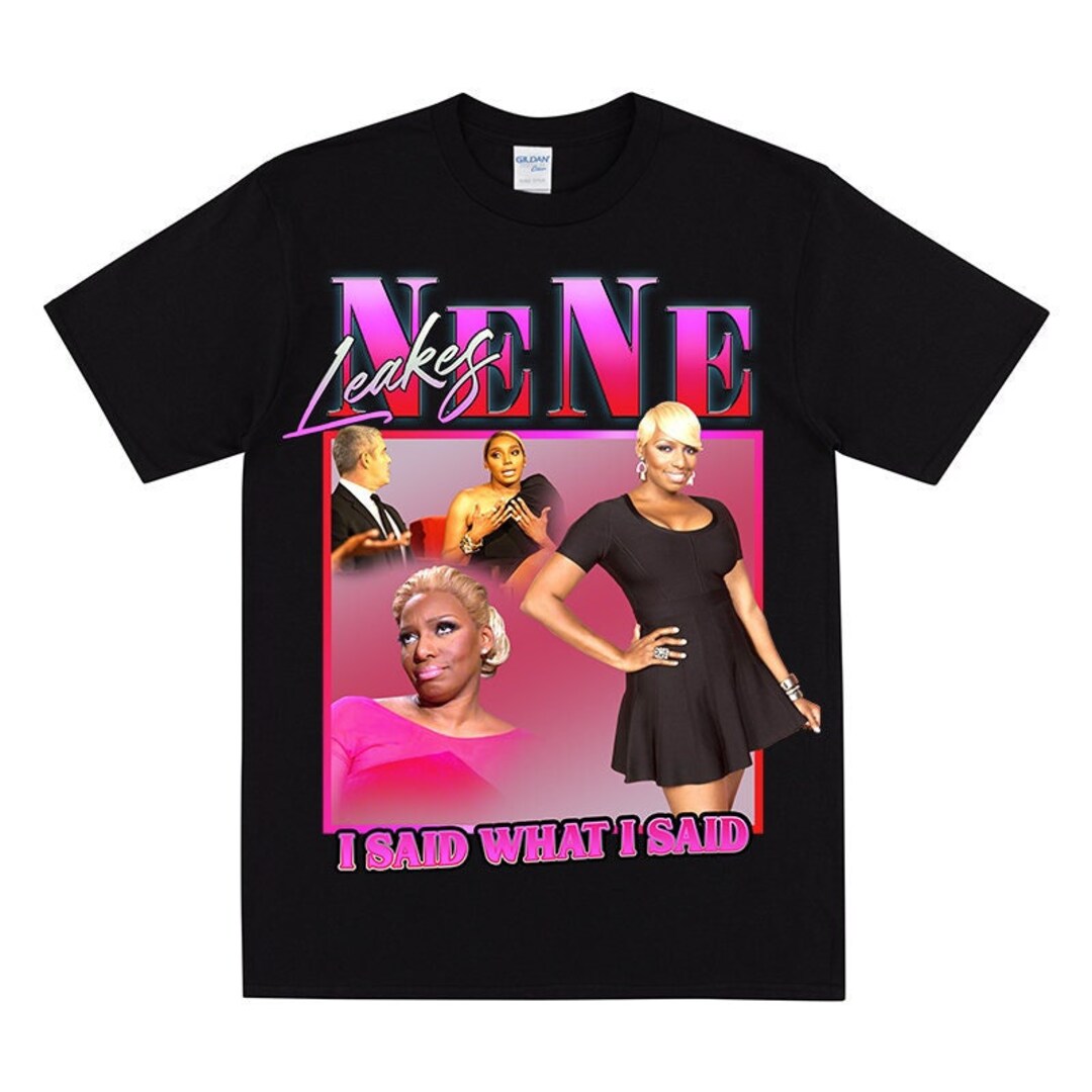 NENE LEAKES Homage T shirt, Funny Nene Leakes Tshirt, I Said What I