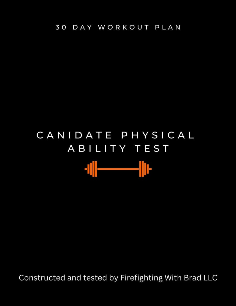 May include: A black and white graphic with the text "30 DAY WORKOUT PLAN" and "CANIDATE PHYSICAL ABILITY TEST" in white text. An orange dumbbell icon is centered below the text. The text "Constructed and tested by Firefighting With Brad LLC" is at the bottom of the graphic.