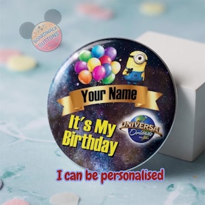 May include: A round button with a galaxy background, colorful balloons, and a Minion character. Text includes "Your Name" and "It's My Birthday". The Universal Orlando Resort logo is also featured. The text "I can be personalised" is also included.