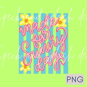 May include: A digital design with the text "made for sunny days" in pink script, set against a blue and white striped background. Yellow flowers are placed around the text on a bright green background.