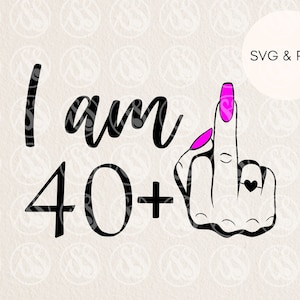 41st birthday svg female, I am 40 plus middle finger svg, 41st svg, svg for 40th birthday, rude 41st svg, funny 41 svg, svg for womens 40th