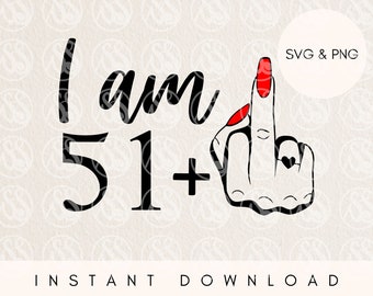 52nd Birthday Middle Finger SVG & PNG: Sarcastic Women's Gift (Digital Download)