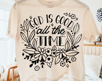 God is good all the time png & svg, floral Faith Christian Shirt SVG (Digital Download)