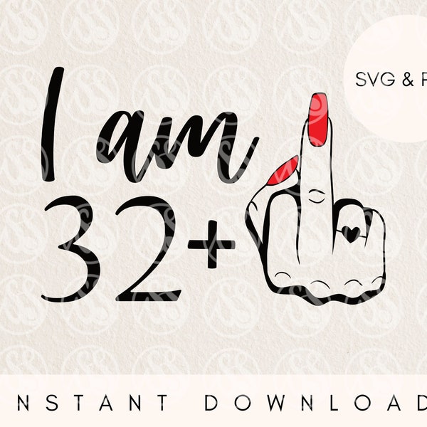 33rd birthday svg, 33 png, i am 32 plus middle finger svg, svg cut files for cricut, birthday sublimation designs, explicit birthday svg