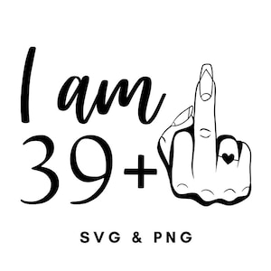 40º aniversário svg feminino, tenho 39 anos mais dedo médio svg, 40º svg, svg para 40º aniversário, rude 40º svg, engraçado 40º svg, svg para mulheres 40º