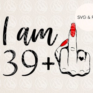 40. Geburtstag svg weiblich, ich bin 39 plus Mittelfinger svg, 40. Geburtstag svg, unhöflicher 40. svg, lustige 40. svg, svg für Frauen 40