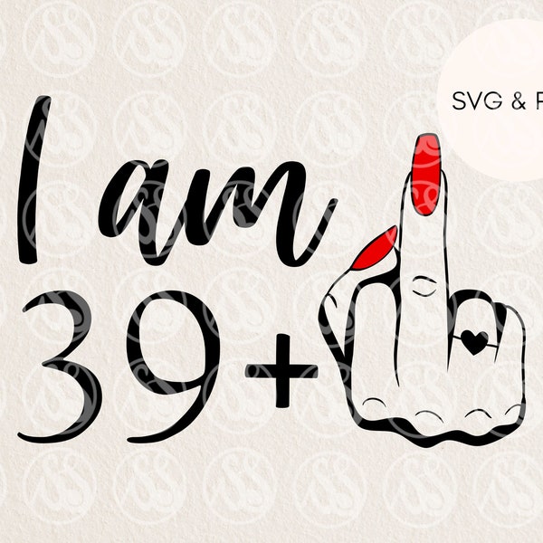 40. Geburtstag svg weiblich, ich bin 39 plus Mittelfinger svg, 40. Geburtstag svg, unhöflicher 40. svg, lustige 40. svg, svg für Frauen 40