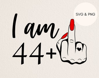 45th birthday svg female,I am 44 plus middle finger svg, 45th svg, svg for 45th birthday, rude 45th svg, funny 45th svg, svg for womens 45th