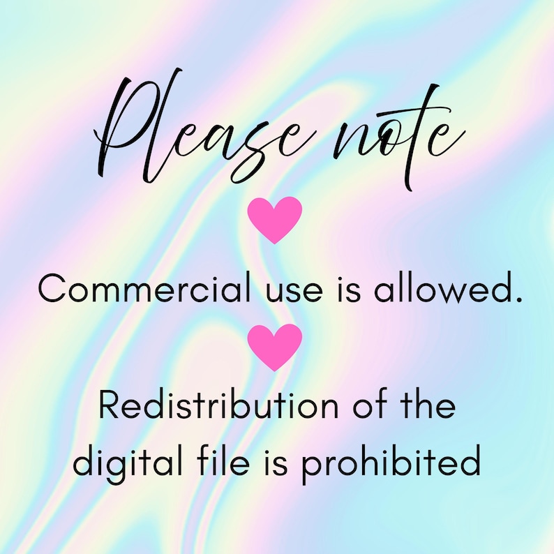 May include: A digital graphic with a holographic background. The text "Please note" is written in a cursive font, with two pink hearts and the phrases "Commercial use is allowed" and "Redistribution of the digital file is prohibited".