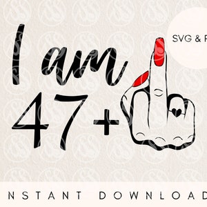 48º aniversário svg feminino, tenho 47 anos mais o dedo médio svg, 48º svg para 48º aniversário, rude 48º svg, engraçado 48º svg, aniversário adulto svg, png
