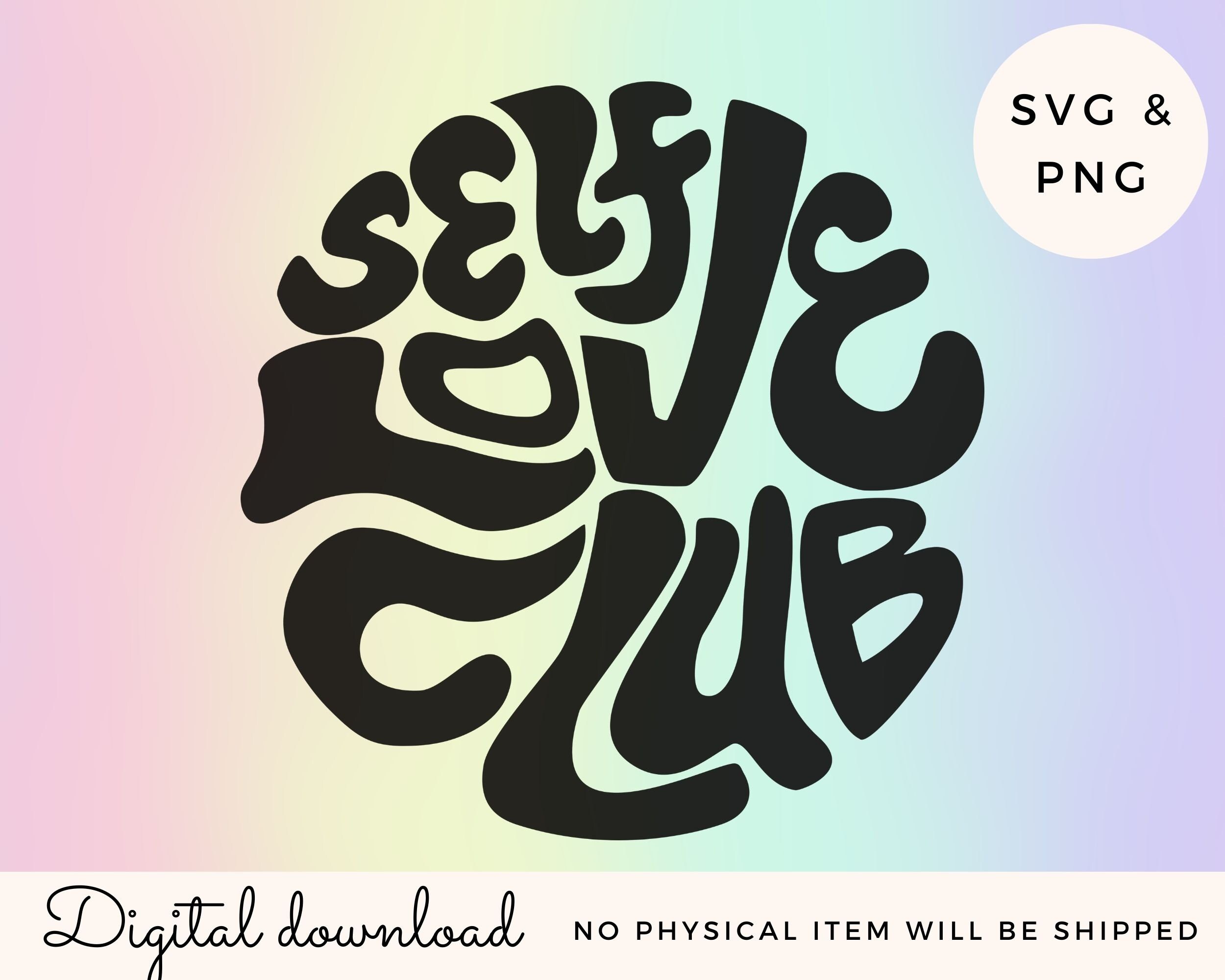 Self Love Club Svg, Self Love Club Png, Self Love Svg, Groovy Svg ...
