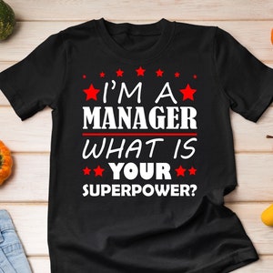 I&#39;m A Manager What Is Your Superpower Shirt, Project Manager Shirt, Case Manager Shirt, Office Manager Tee, Gift For Social Worker, Job Tee