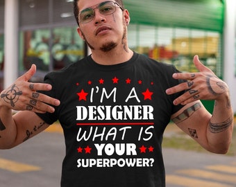 I'm A Designer What Is Your Superpower Shirt, Gift For Designer, Graphic Designer Tee, Artist Shirt, Web Designer TShirt, UX Designer Gift