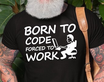 コードに生まれつき、働くことを強いられるシャツ、面白いコンピュータプログラマーへのギフト、コーディング愛好家へのギフト、コーディングは人生Tシャツ、シニア開発者へのギフト、コードオタク