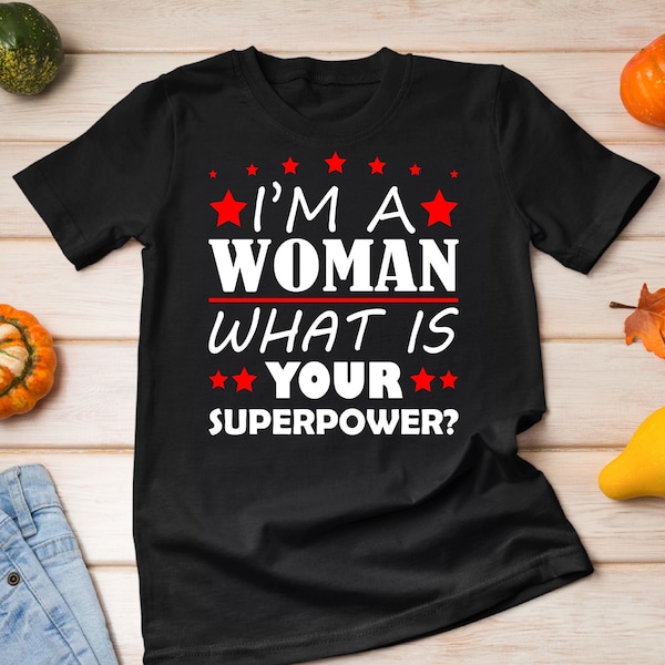 Ich bin eine Frau, was ist Ihre Supermacht Shirt, Super Frau Shirt, Girl Power Tee, Motivations Shirt, Inspirational Tshirt, Super Mama Geschenk Tee