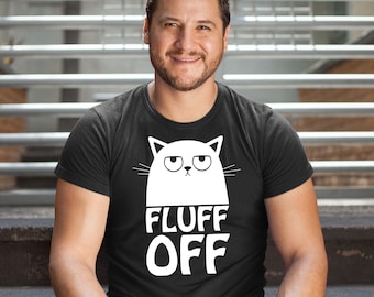 Lustiges Katzen Shirt, lustiges Kätzchen Shirt, sarkastisches Katzen T-Shirt, Katzen Humor T-Shirt, Flusen Sie Sie Fluffin Fluf Shirt, Katzen Liebhaber